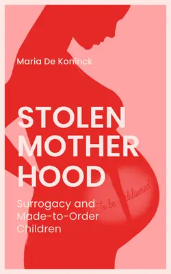 Stolen Motherhood: Maternitatea surogat și copiii făcuți la comandă - Stolen Motherhood: Surrogacy and Made-To-Order Children