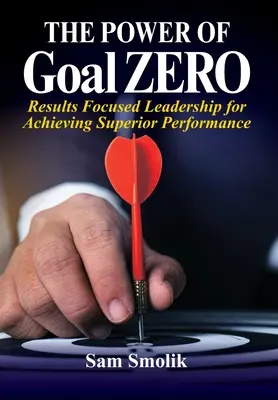 Puterea obiectivului ZERO: Leadership axat pe rezultate pentru obținerea de performanțe superioare - The Power of Goal ZERO: Results Focused Leadership for Achieving Superior Performance