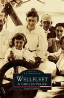 Wellfleet: Un sat Cape Cod - Wellfleet: A Cape Cod Village