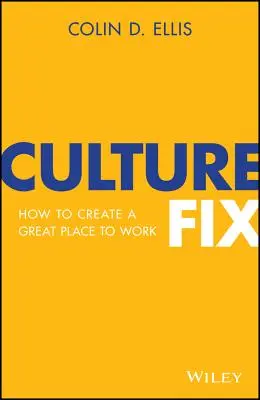 Culture Fix: Cum să creezi un loc de muncă minunat - Culture Fix: How to Create a Great Place to Work