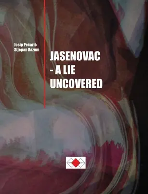 Josip Pečaric, Stjepan Razum: Jasenovac - O minciună descoperită - Josip Pečaric, Stjepan Razum: Jasenovac - A Lie Uncovered