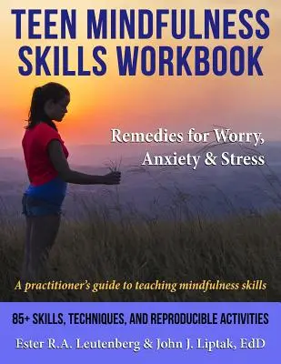 Teen Mindfulness Skills Workbook; Remedies for Worry, Anxiety & Stress: Ghidul unui practician pentru predarea abilităților de mindfulness - Teen Mindfulness Skills Workbook; Remedies for Worry, Anxiety & Stress: A practitioner's guide to teaching mindfulness skills