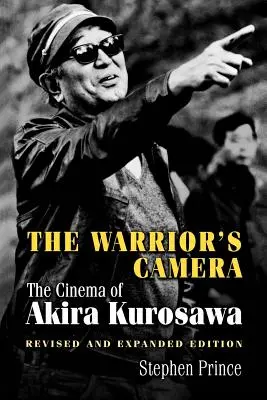 Camera Războinicului (The Warrior's Camera): The Cinema of Akira Kurosawa - Ediție revizuită și extinsă - The Warrior's Camera: The Cinema of Akira Kurosawa - Revised and Expanded Edition