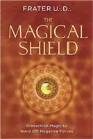 The Magical Shield: Magia protecției pentru a alunga forțele negative - The Magical Shield: Protection Magic to Ward Off Negative Forces