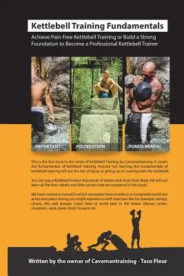 Kettlebell Training Fundamentals: Achieve Pain-Free Kettlebell Training and Build a Strong Foundation to Become a Professional Kettlebell Trainer or E
