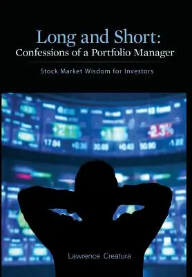 Long and Short: Confessions of a Portfolio Manager: Înțelepciune bursieră pentru investitori [Stock Market Wisdom for Investors - Long and Short: Confessions of a Portfolio Manager: Stock Market Wisdom for Investors