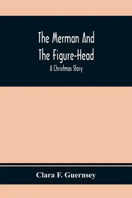 The Merman And The Figure-Head: O poveste de Crăciun - The Merman And The Figure-Head: A Christmas Story