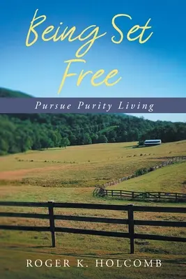 A fi liber: Urmărirea purității de viață - Being Set Free: Pursue Purity Living