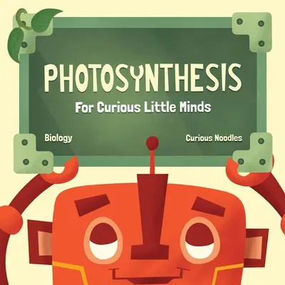 Fotosinteză: Pentru minți mici și curioase - Photosynthesis: For Curious Little Minds