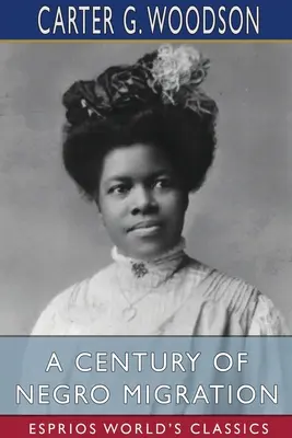 Un secol de migrație a negrilor (Esprios Classics) - A Century of Negro Migration (Esprios Classics)