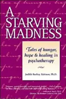 A Starving Madness: Tales of Hunger, Hope, and Healing in Psychotherapy (Povești despre foame, speranță și vindecare în psihoterapie) - A Starving Madness: Tales of Hunger, Hope, and Healing in Psychotherapy