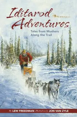 Aventurile Iditarod: Povești de la musheri de-a lungul traseului - Iditarod Adventures: Tales from Mushers Along the Trail