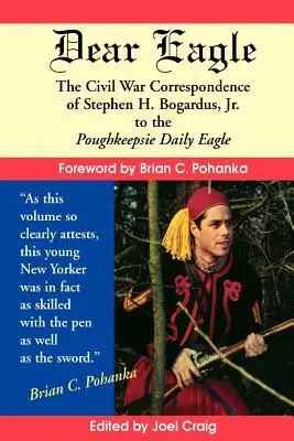 Dear Eagle: Corespondența din Războiul Civil a lui Stephen H. Bogardus, Jr. către Poughkeepsie Daily Eagle - Dear Eagle: The Civil War Correspondence of Stephen H. Bogardus, Jr. to the Poughkeepsie Daily Eagle