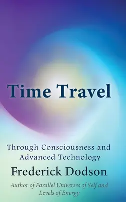 Călătoria în timp prin conștiință și tehnologie avansată - Time Travel through Consciousness and Advanced Technology