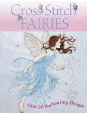 Cross Stitch Fairies: Peste 50 de modele încântătoare - Cross Stitch Fairies: Over 50 Enchanting Designs