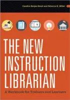 The New Instruction Librarian: Un manual de lucru pentru formatori și cursanți - The New Instruction Librarian: A Workbook for Trainers and Learners