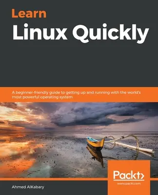 Învățați Linux rapid: Un ghid prietenos pentru începători pentru a deveni operațional cu cel mai puternic sistem de operare din lume - Learn Linux Quickly: A beginner-friendly guide to getting up and running with the world's most powerful operating system