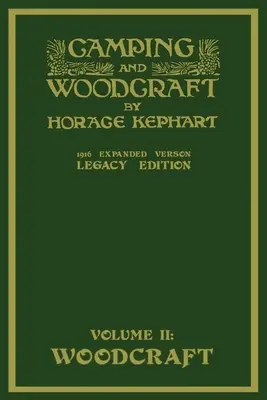 Camping And Woodcraft Volume 2 - The Expanded 1916 Version (Legacy Edition): The Deluxe Masterpiece On Outdoors Living And Wilderness Travel
