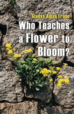 Cine învață o floare să înflorească? - Who Teaches a Flower to Bloom?