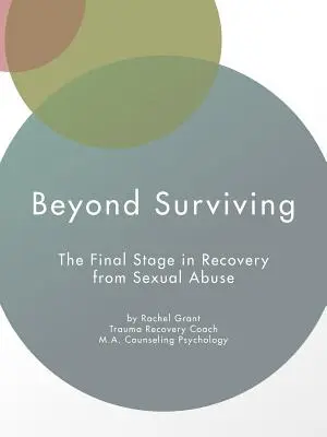 Beyond Surviving: Etapa finală în recuperarea după abuzul sexual - Beyond Surviving: The Final Stage in Recovery from Sexual Abuse