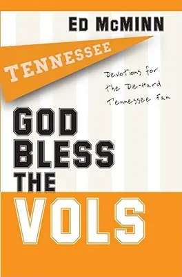 Dumnezeu să-i binecuvânteze pe Vols: Devoțiuni pentru fanii înrăiți ai Tennessee - God Bless the Vols: Devotions for the Die-Hard Tennessee Fan