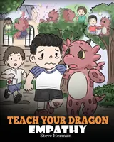 Teach Your Dragon Empathy: Ajută-ți dragonul să înțeleagă empatia. A Cute Children Story To Teach Kids Empathy, Compassion and Kindness. - Teach Your Dragon Empathy: Help Your Dragon Understand Empathy. A Cute Children Story To Teach Kids Empathy, Compassion and Kindness.
