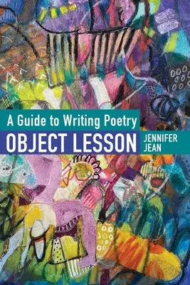 LECȚIA DE OBIECT Un ghid pentru scrierea poeziei - OBJECT LESSON A Guide to Writing Poetry
