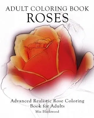 Carte de colorat pentru adulți Trandafiri: Carte avansată realistă de colorat trandafiri pentru adulți - Adult Coloring Book Roses: Advanced Realistic Rose Coloring Book for Adults