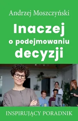 Cu alte cuvinte despre luarea deciziilor - Inaczej o podejmowaniu decyzji