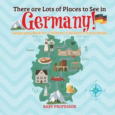 Sunt o mulțime de locuri de văzut în Germania! Carte de geografie pentru copii - Cărți de călătorie pentru copii - There are Lots of Places to See in Germany! Geography Book for Children - Children's Travel Books