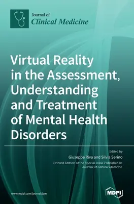 Realitatea virtuală în evaluarea, înțelegerea și tratamentul tulburărilor de sănătate mintală - Virtual Reality in the Assessment, Understanding and Treatment of Mental Health Disorders