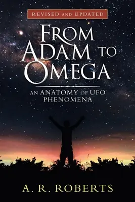 De la Adam la Omega: O anatomie a fenomenelor OZN (revizuită și actualizată) - From Adam to Omega: An Anatomy of Ufo Phenomena (Revised and Updated)