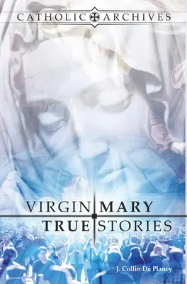 Poveștile adevărate ale Fecioarei Maria - Virgin Mary True Stories