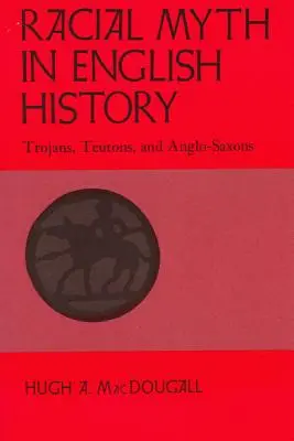 Mitul rasial în istoria Angliei: Troieni, Teutoni și Anglo-Saxoni - Racial Myth in English History: Trojans, Teutons, and Anglo-Saxons