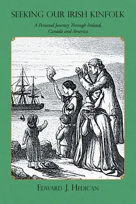 În căutarea rudelor noastre irlandeze: O călătorie personală prin Irlanda, Canada și America - Seeking Our Irish Kinfolk: A Personal Journey Through Ireland, Canada and America
