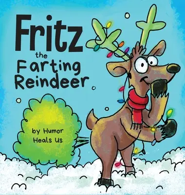 Fritz renul pârțâitor: O poveste despre un ren care pârțâie - Fritz the Farting Reindeer: A Story About a Reindeer Who Farts