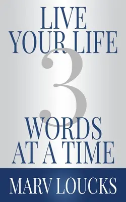 Trăiește-ți viața cu trei cuvinte la un moment dat - Live Your Life Three Words at a Time