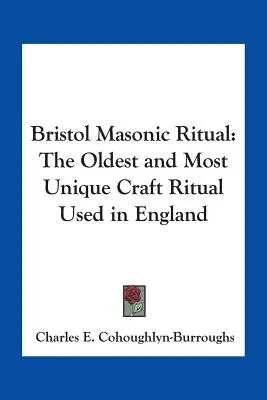 Bristol Masonic Ritual: Cel mai vechi și mai unic ritual de meserie folosit în Anglia - Bristol Masonic Ritual: The Oldest and Most Unique Craft Ritual Used in England