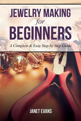 Confecționarea bijuteriilor pentru începători: Un ghid complet și ușor pas cu pas - Jewelry Making for Beginners: A Complete & Easy Step by Step Guide