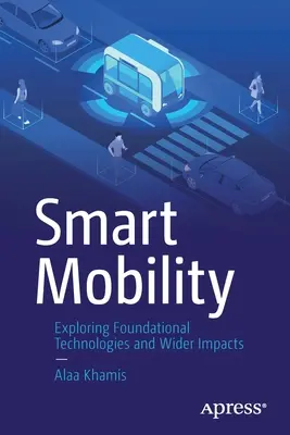 Mobilitate inteligentă: Explorarea tehnologiilor fundamentale și a impactului mai larg - Smart Mobility: Exploring Foundational Technologies and Wider Impacts