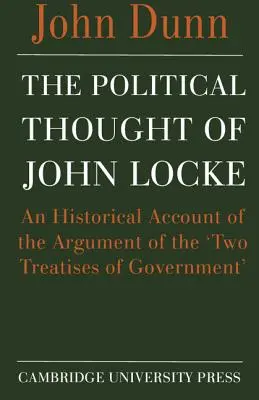 Gândirea politică a lui John Locke: O prezentare istorică a argumentării din „Două tratate ale guvernului” (Two Treatises of Government) - The Political Thought of John Locke: An Historical Account of the Argument of the 'Two Treatises of Government'