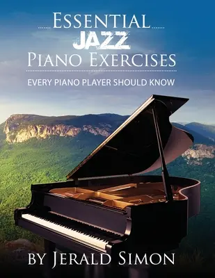 Essential Jazz Piano Exercises Every Piano Player Should Know: Învățați elementele de bază ale jazzului, inclusiv scări de blues, progresii de acorduri ii-V-I, improvizație de jazz modal - Essential Jazz Piano Exercises Every Piano Player Should Know: Learn jazz basics, including blues scales, ii-V-I chord progressions, modal jazz improv