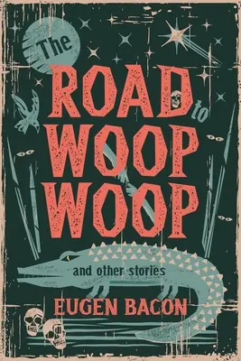 Drumul spre Woop Woop și alte povestiri - The Road to Woop Woop and Other Stories