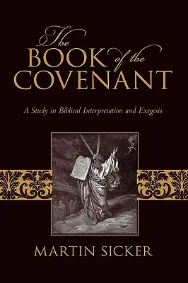 The Book of the Covenant (Cartea legământului): Un studiu în interpretarea și exegeza biblică - The Book of the Covenant: A Study in Biblical Interpretation and Exegesis