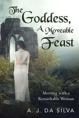 Zeița, o sărbătoare mobilă: Întâlniri cu o femeie remarcabilă - The Goddess, A Moveable Feast: Meetings with a Remarkable Woman