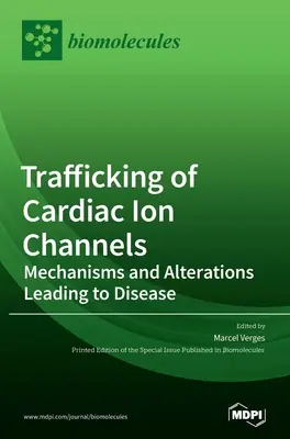 Traficul de canale ionice cardiace: Mecanisme și alterări care duc la boli - Trafficking of Cardiac Ion Channels: Mechanisms and Alterations Leading to Disease