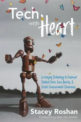 Tehnologie cu suflet: Exploatarea tehnologiei pentru a permite elevilor să se exprime, pentru a reduce anxietatea și pentru a crea clase pline de compasiune - Tech with Heart: Leveraging Technology to Empower Student Voice, Ease Anxiety, and Create Compassionate Classrooms