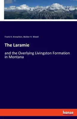 Laramie: și formațiunea suprapusă Livingston din Montana - The Laramie: and the Overlying Livingston Formation in Montana