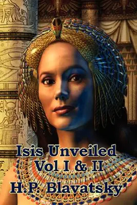 Isis dezvăluită vol. I și II - Isis Unveiled Vol I & II