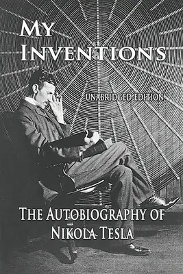 Invențiile mele: Autobiografia lui Nikola Tesla - My Inventions: The Autobiography of Nikola Tesla